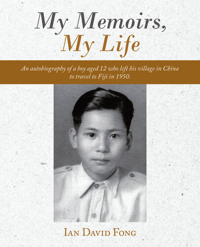 My Memoirs, My Life: An autobiography of a boy aged 12 who left his village in China to travel to Fiji in 1950.