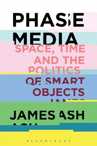 Phase Media: Space, Time And The Politics Of Smart Objects