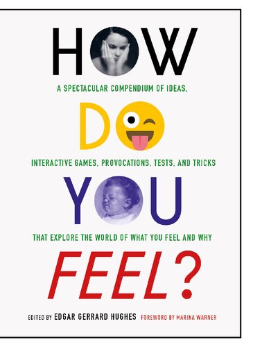 How Do You Feel?: A Spectacular Compendium of Ideas, Interactive Games, Provocations, Tests, and Tricks that Explore the World of What You Feel and Why