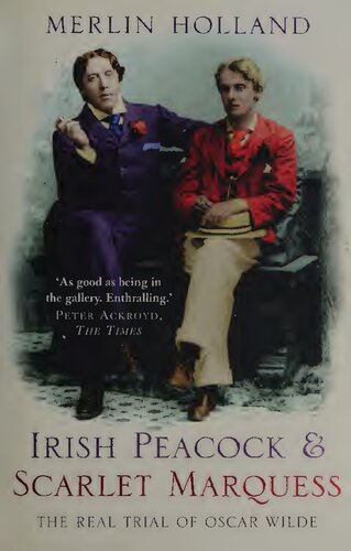 Irish Peacock and Scarlet Marquess: The Real Trial of Oscar Wilde