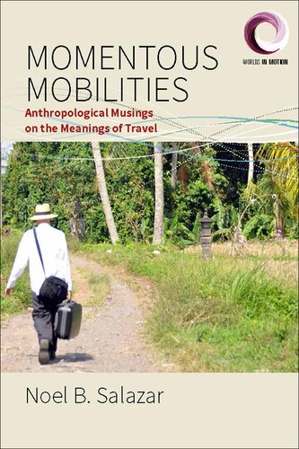 Momentous Mobilities: Anthropological Musings on the Meanings of Travel