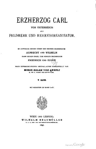 Erzherzog Carl von Österreich als Feldherr und Heeresorganisator; mit Register zu Band I-IV