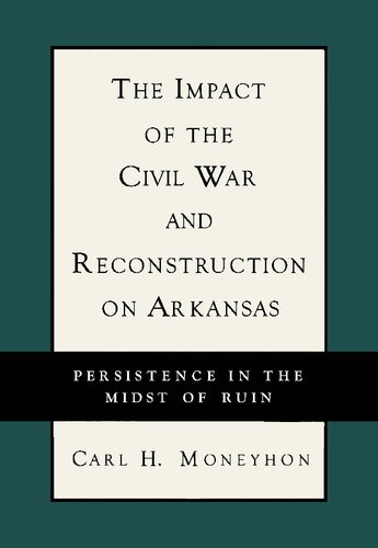The Impact of the Civil War and Reconstruction on Arkansas: Persistence in the Midst of Ruin