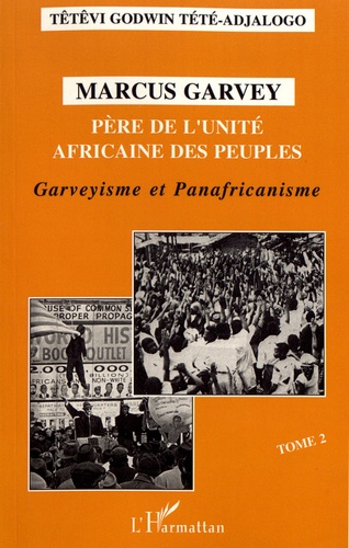 Marcus Garvey: Pere de L'Unite Africaine des Peuples | Tome II: Garvéyisme et Panafricanisme
