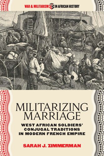 Militarizing Marriage: West African Soldiers’ Conjugal Traditions in Modern French Empire