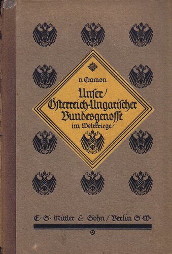 Unser österreichisch-ungarischer Bundesgenosse im Weltkrieg: Erinnerungen aus meiner vierjährigen Tätigkeit als bevollmächtigter deutscher General beim k.u.k. Oberkommando
