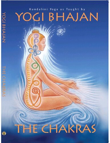 The Chakras: Kundalini Yoga As Taught By Yogi Bhajan