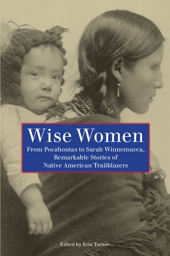 Wise Women: From Pocahontas to Sarah Winnemucca, Remarkable Stories of Native American Trailblazers