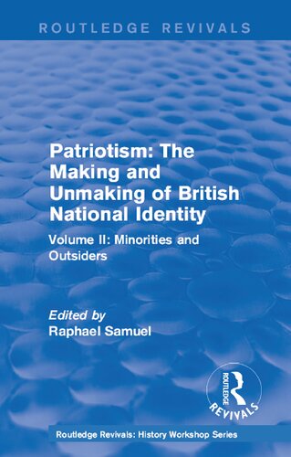 Patriotism: The Making and Unmaking of British National Identity (1989): Volume II: Minorities and Outsiders