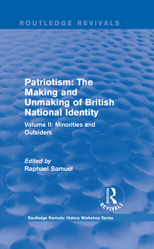 Patriotism: The Making and Unmaking of British National Identity (1989): Volume II: Minorities and Outsiders