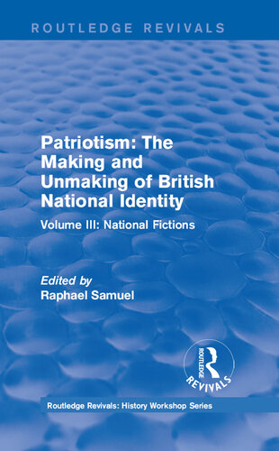 Patriotism: The Making and Unmaking of British National Identity (1989): Volume III: National Fictions