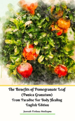 The Benefits of Pomegranate Leaf (Punica Granatum) from Paradise For Body Healing English Edition