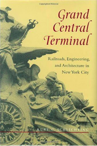 Grand Central Terminal: Railroads, Engineering, and Architecture in New York City
