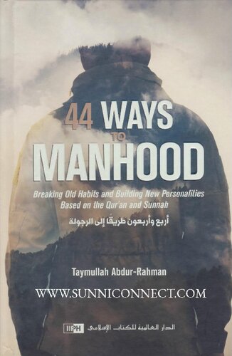 44 Ways to Manhood: Breaking old Habits and Building New Personalities Based on Quran and Sunnah