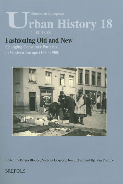 Fashioning Old and New: Changing Consumer Patterns in Western Europe (Seventeenth-Nineteenth Centuries)