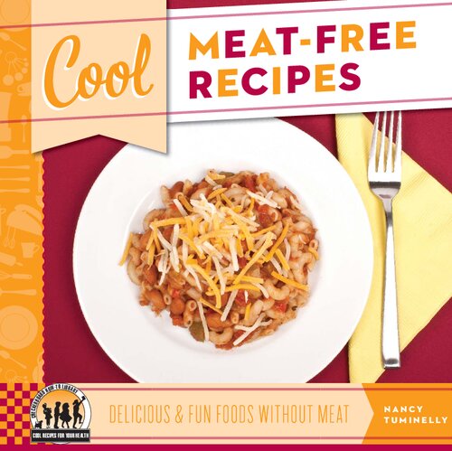 Cool Meat-Free Recipes: Delicious & Fun Foods Without Meat: Delicious & Fun Foods Without Meat (Cool Recipes for Your Health)
