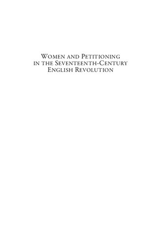 Women and Petitioning in the Seventeenth-Century English Revolution: Deference, Difference, and Dissent: 25 (Late Medieval and Early Modern Studies)
