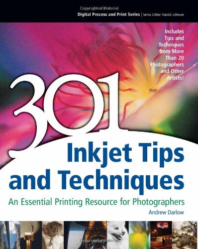301 Inkjet Tips and Techniques: An Essential Printing Resource for Photographers ()