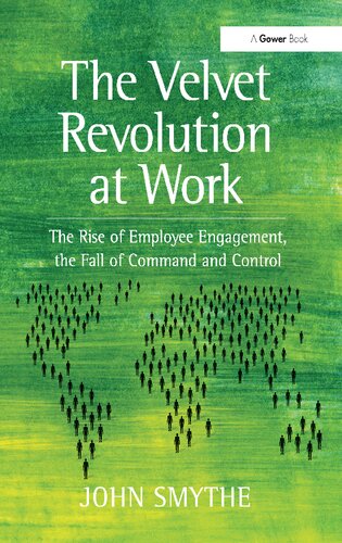 The Velvet Revolution at Work: The Rise of Employee Engagement, the Fall of Command and Control. by John Smythe