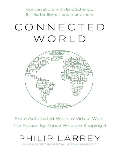 Connected world : from automated work to virtual wars : the future, by those who are shaping it