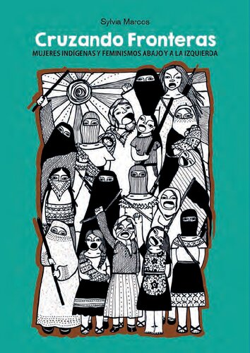 Cruzando fronteras. Mujeres indígenas y feminismos abajo y a la izquierda