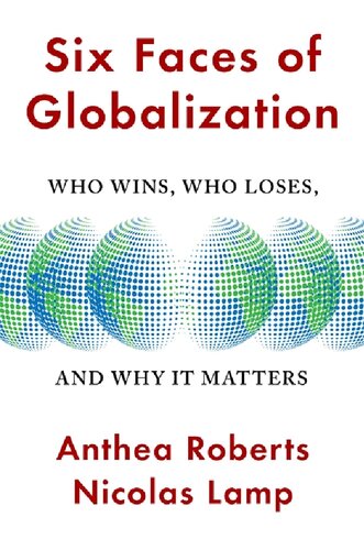 Six Faces Of Globalization: Who Wins, Who Loses, And Why It Matters