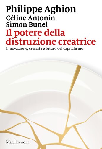Il potere della distruzione creatrice. Innovazione, crescita e futuro del capitalismo
