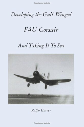 Developing the Gull-Winged F4U Corsair - And Taking It To Sea: Volume 1