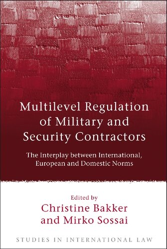 Multilevel Regulation of Military and Security Contractors: The Interplay between International, European and Domestic Norms (Studies in International Law)