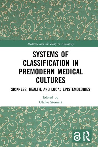 Systems of Classification in Premodern Medical Cultures: Sickness, Health, and Local Epistemologies (Medicine and the Body in Antiquity)