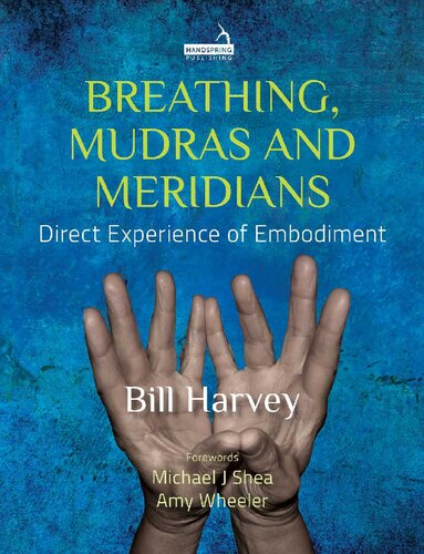 Breatihng, mudras and meridians direct experience of embodiment