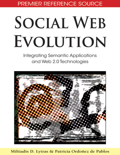 Social Web Evolution: Integrating Semantic Applications and Web 2.0 Technologies (Advances in Semantic Web and Information Systems)