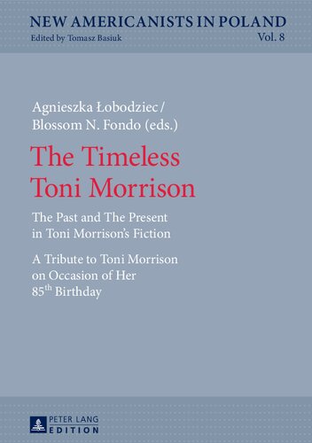 The Timeless Toni Morrison: The Past and The Present in Toni Morrison’s Fiction. A Tribute to Toni Morrison on Occasion of Her 85th Birthday