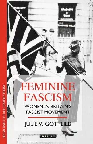Feminine Fascism: Women in Britain's Fascist Movement, 1923-1945