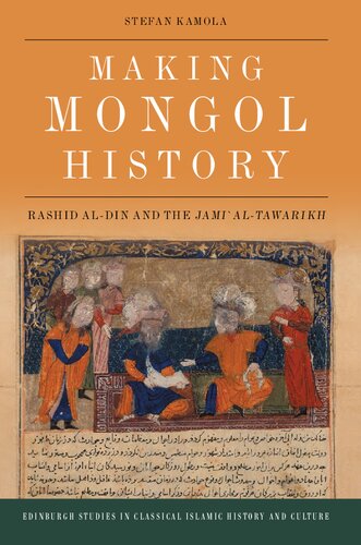 Making Mongol History: Rashid al-Din and the Jamiʿ al-Tawarikh