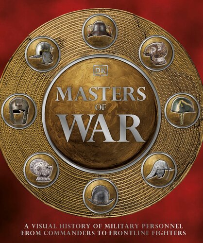 Masters of War: A Visual History of Military Personnel from Commanders to Frontline Fighters