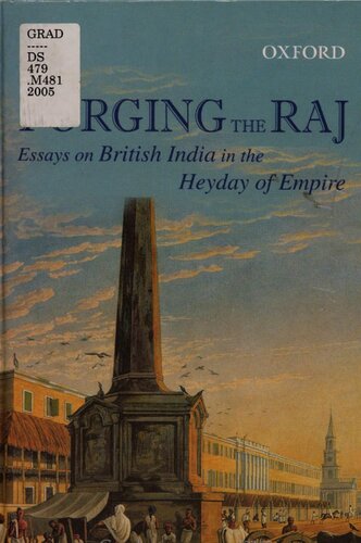 Forging the Raj: Essays on British India in the Heyday of Empire