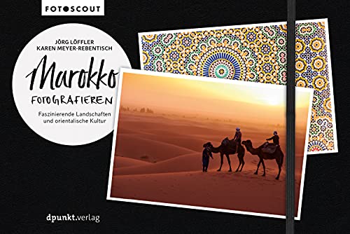 Marokko fotografieren: Faszinierende Landschaften und orientalische Kultur (Fotoscout)