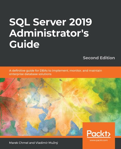 SQL Server 2019 Administrator's Guide: A definitive guide for DBAs to implement, monitor, and maintain enterprise database solutions, 2nd Edition