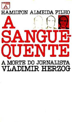 A Sangue Quente - A morte do jornalista Vladimir Herzog