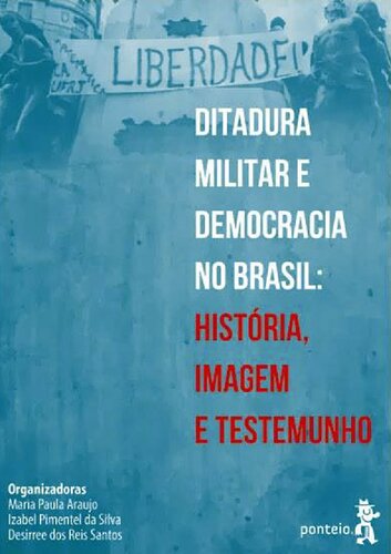 Ditadura Militar e Democracia no Brasil: História, Imagem e Testemunho