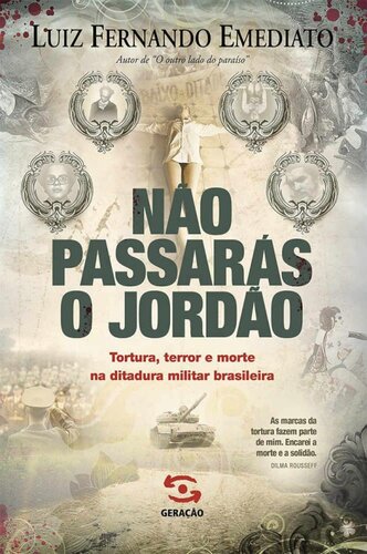 Não Passarás o Jordão - Tortura, terror e morte na ditadura militar brasileira