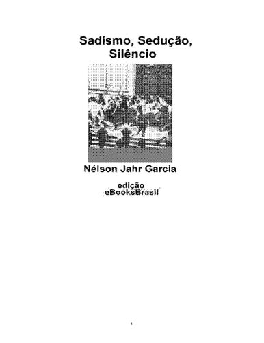 Sadismo, sedução e silênciao. Propaganda e controle ideológico no Brasil, 1964-1980