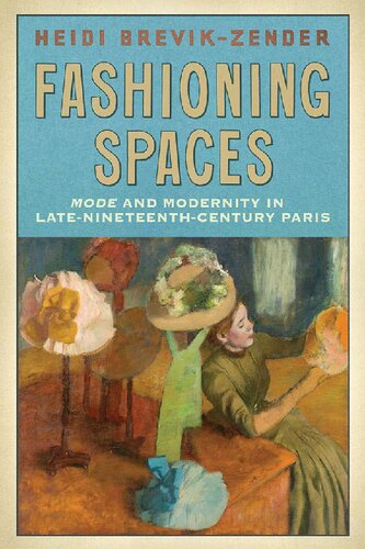 Fashioning Spaces: Mode and Modernity in Late-Nineteenth-Century Paris
