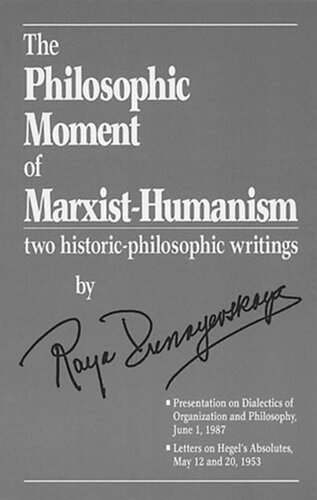 The Philosophic Moment of Marxist-Humanism: two historic-philosophic writings by Raya Dunayevskaya
