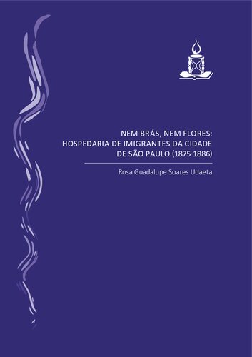 Nem Brás, nem Flores: hospedaria de imigrantes da cidade de São Paulo (1875-1886)
