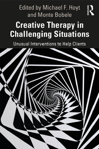 Creative Therapy in Challenging Situations: Unusual Interventions to Help Clients
