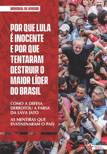 POR QUE LULA É INOCENTE E POR QUE TENTARAM DESTRUIR O MAIOR LÍDER DO BRASIL - MEMORIAL DA VERDADE