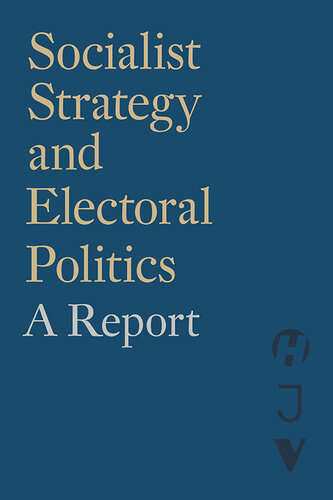 Socialist Strategy and Electoral Politics: A Report