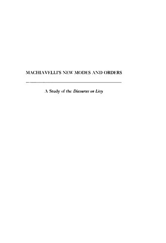 Machiavelli's new modes and orders: A study of the Discourses on Livy